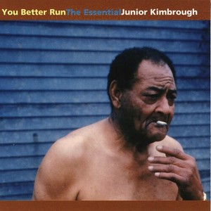 Kimbrough Junior - You Better Run - The Essential