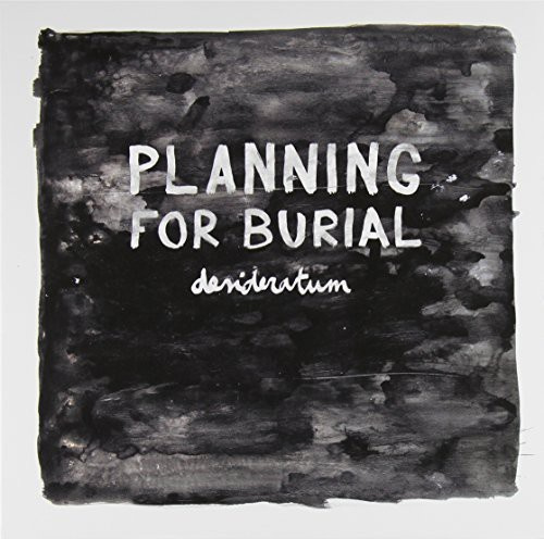 Planning For Burial - Desideratum