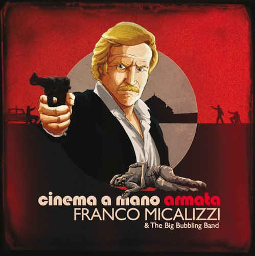 Micalizzi Franco & The Big Bubbling - Cinema A Mano Armata