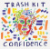 Trash Kit - Confidence Trash Kit - Confidence