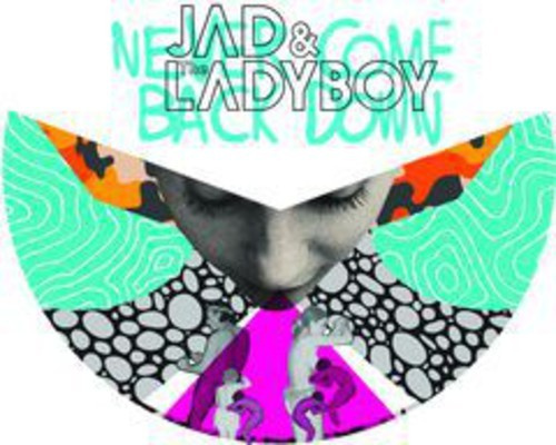 Jad & The Ladyboy - Never Come Back Down