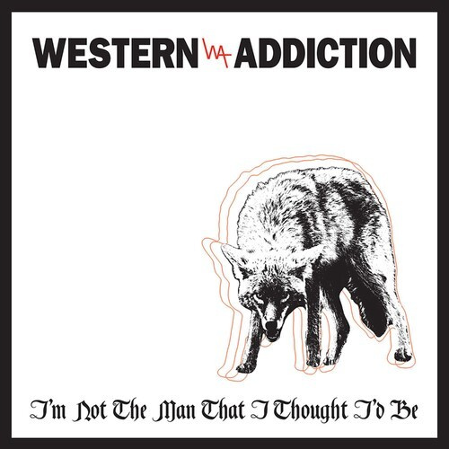 Western Addiction - I'm Not The Man That I Thought I'd