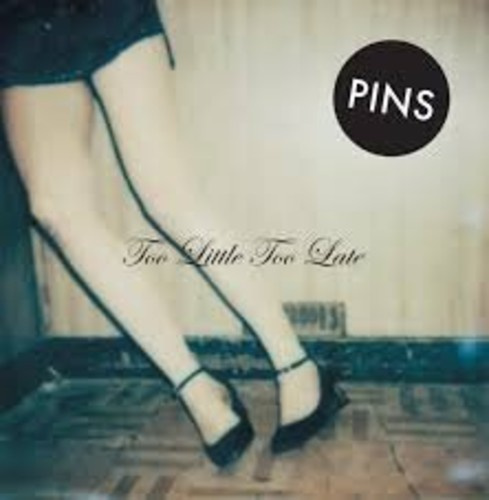 Pins - Too Little Too Late
