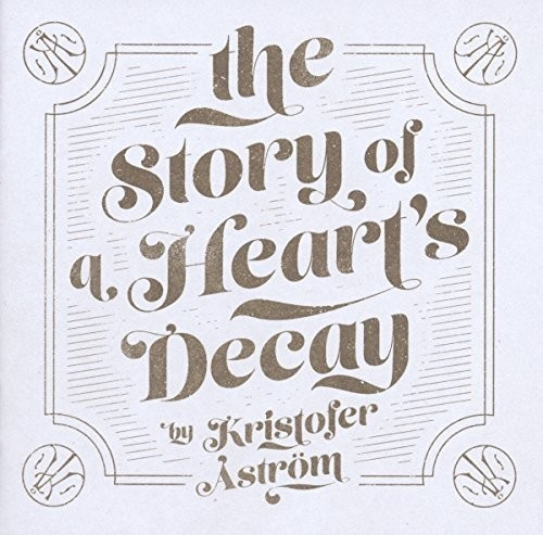 Kristofer Åström - THE STORY OF A HEART DECAY
