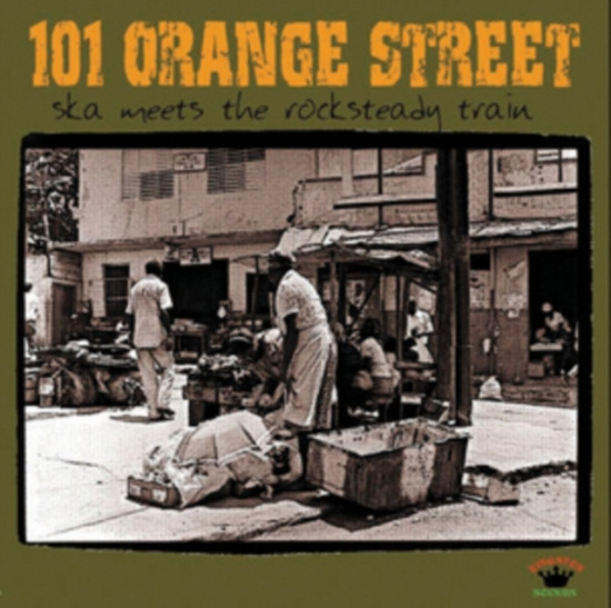 101 Orange Street - Ska Meets The Rocksteady Train