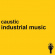 Caustic - Industrial Music Caustic - Industrial Music
