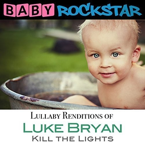 Baby Rockstar - Luke Bryan Kill The Lights: Lullaby