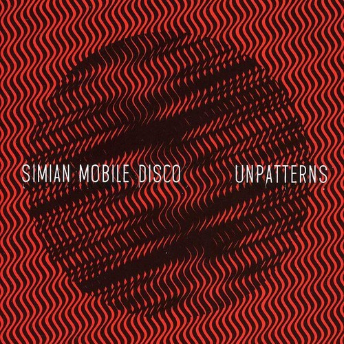 Simian Mobile Disco - Unpatterns