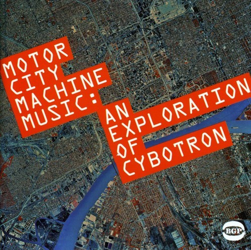 Cybotron - Motor City Machine Music: An Explor