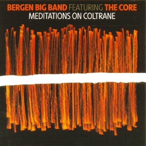 Bergen Big Band Feat. The Core - Meditations On Coltrane