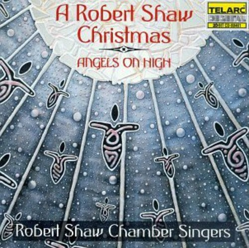 Robert Shaw Chamber Singers - Angels On High