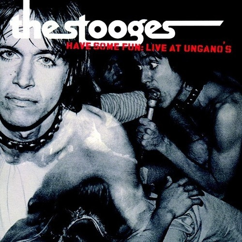 Stooges - Have Some Fun - Live At Ungano's