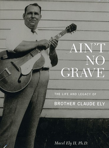 Brother Claude Ely - Ain't No GraveLife And Legacy (+Bo