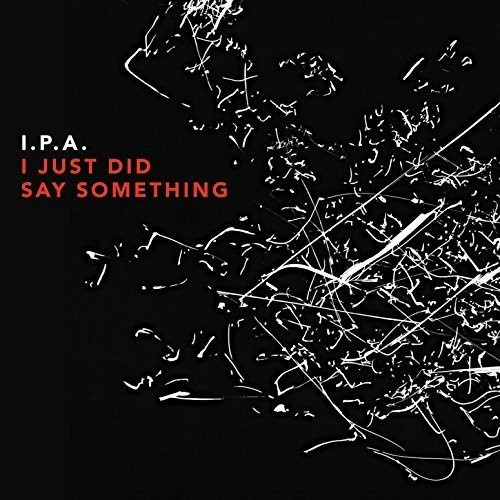 I.P.A. - I Just Did Say Something