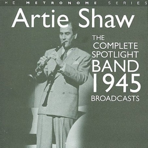 Artie Shaw - Complete Spotlight Band 1945 Broadc