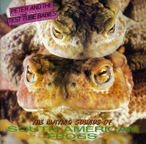 Peter And The Test Tube Babies - Mating Sounds Of South American Fro