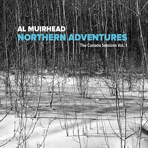 Al Muirhead - Northern Adventures: The Canada Ses