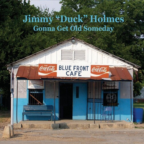 Jimmy "Duck" Holmes - Gonna Get Old Someday