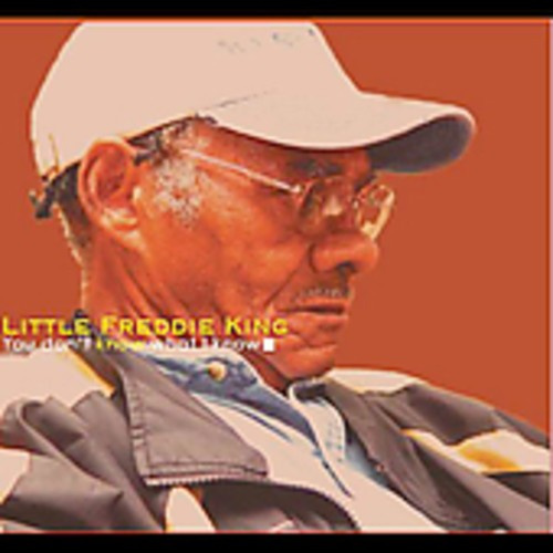 King Little Freddie - You Don't Know What I Know