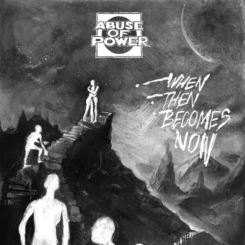 Abuse Of Power - When Then Becomes Now