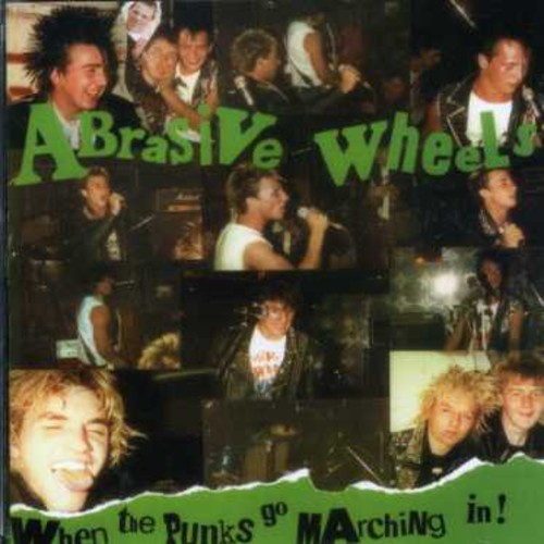 Abrasive Wheels - When The Punks Go Marching In!