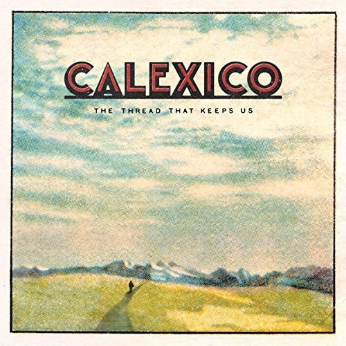Calexico - The Thread That Keeps Us (Deluxe 2X