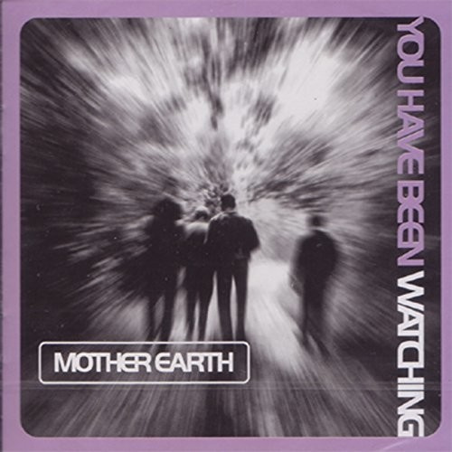 Mother Earth - You Have Been Watching
