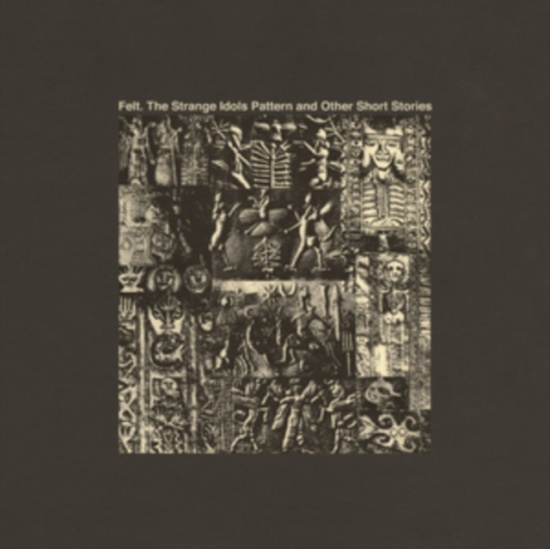 Felt - Strange Idols Pattern & Other Short