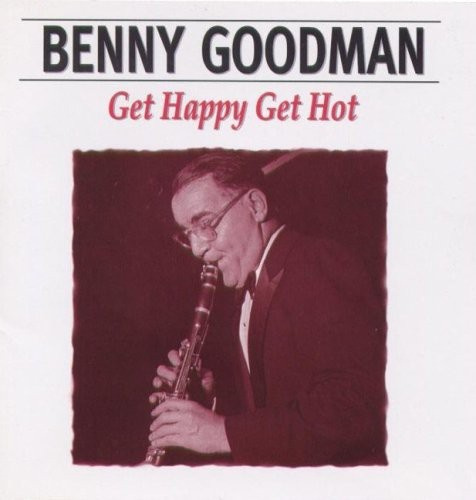 Goodman Benny - Get Happy Get Hot