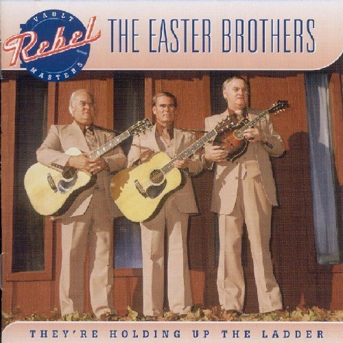 Easter Brothers - They're Holding Up The Ladder