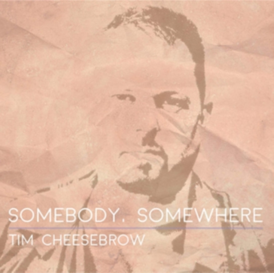 Cheesebrow Tim - Somebody, Somewhere