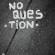 No Question - No Question No Question - No Question