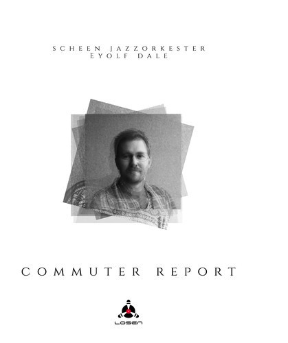 Scheen Jazzorkester & Eyolf Dal - Commuter Report
