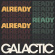 Galactic - Already Ready Already Galactic - Already Ready Already
