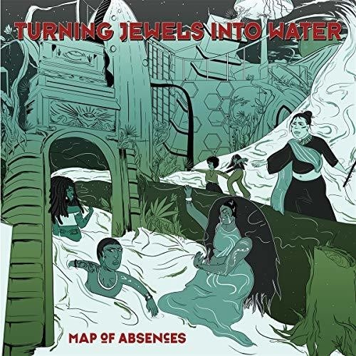 Turning Jewels Into Water - Map Of Absences