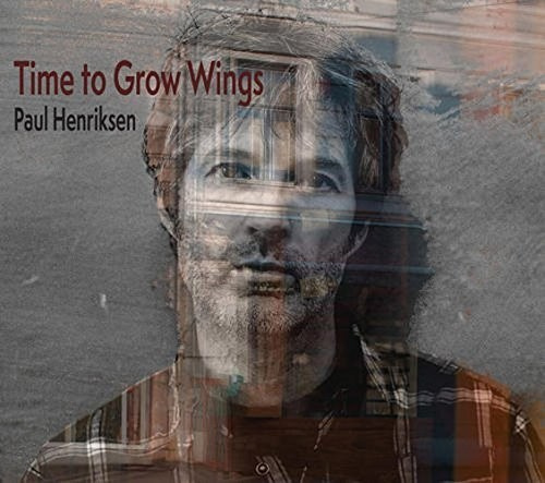 Paul Henriksen - Time To Grow Wings