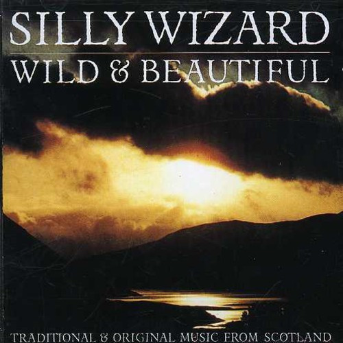 Silly Wizard - Wild And Beautiful