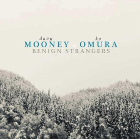 Mooney Dave & Ko Omura - Benign Strangers