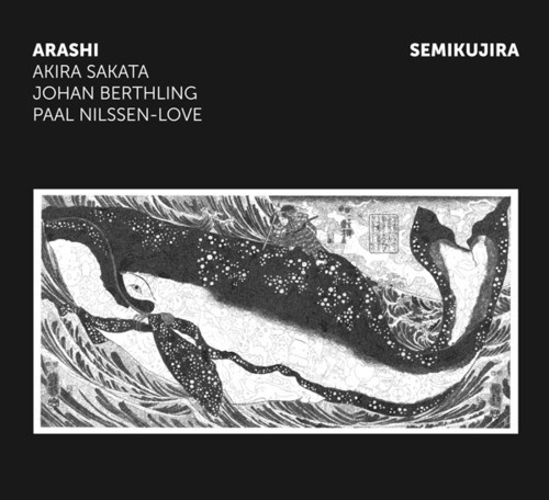 Arashi-Sakata/Berthling/Nilssen-Lov - Semikujira