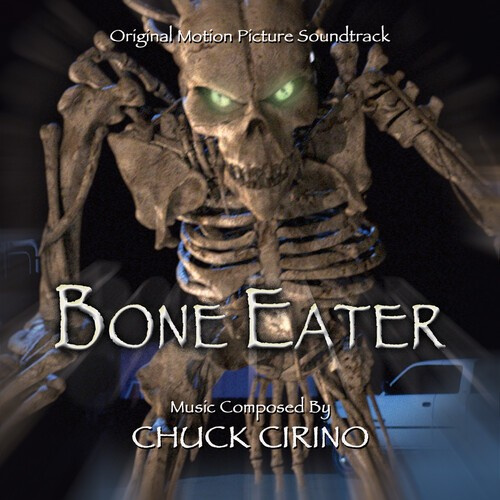 Chuck Cirino - Bone Eater: Original Motion Picture