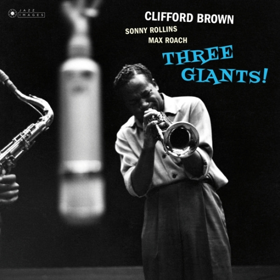 Brown Clifford & Rollins Sonny & Roach Max - Three Giants!/ Clifford Brown And Max Roach At Basin Street