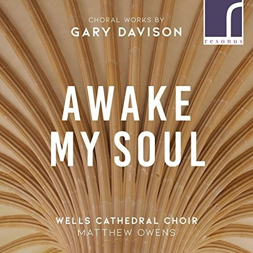 Davison Gary - Awake, My Soul: Choral Works By Gar