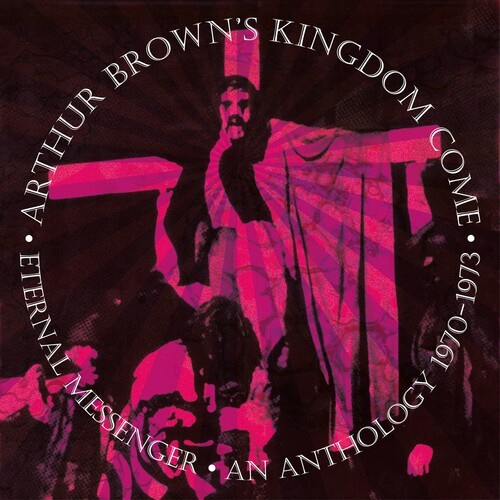 Arthur Brown?S Kingdom Come - Eternal Messenger An Anthology 1970