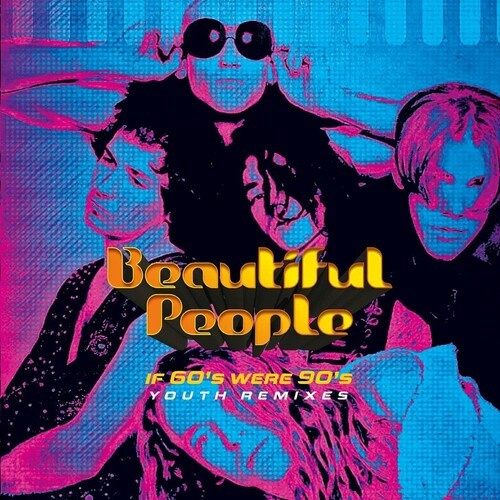 Beautiful People - If 60S Were 90S - Youth Remixes