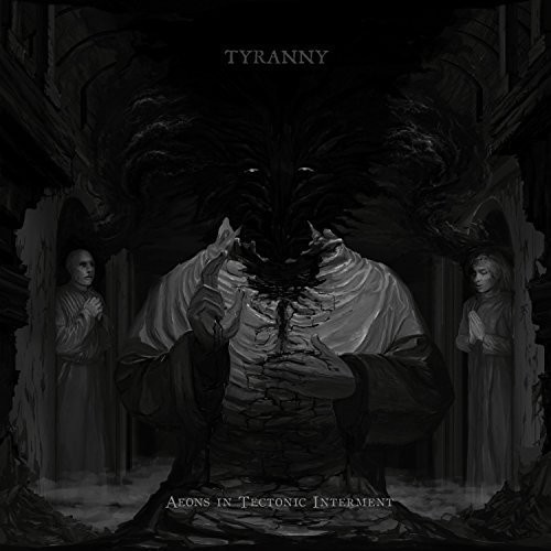Tyranny - Aeons In Tectonic Interment