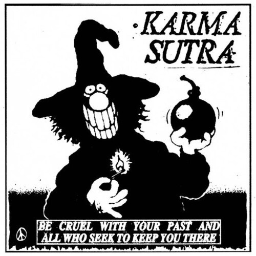 Karma Sutra - Be Cruel With Your Past And All Who