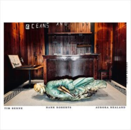Tim Berne / Hank Roberts / Aurora N - Oceans And