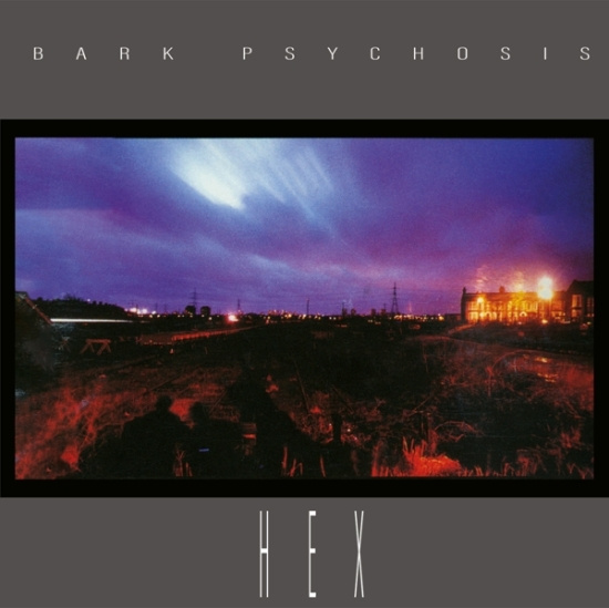 Bark Psychosis - Hex