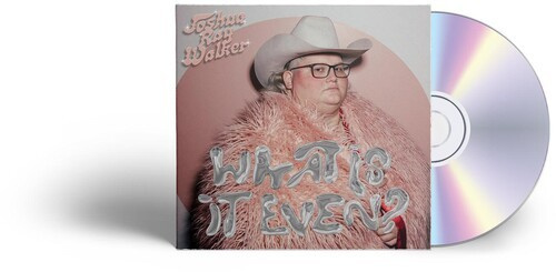 Walker Joshua Ray - What Is It Even?