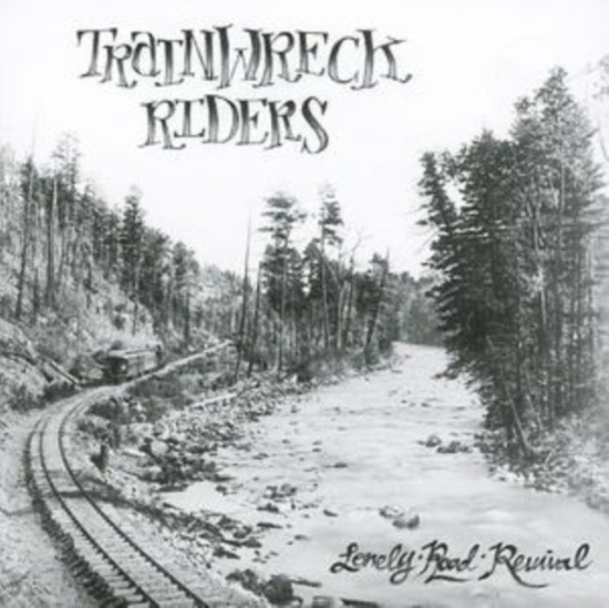 Trainwreck Riders - Lonely Road Revival